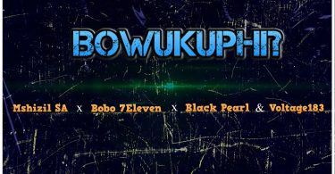 Tiga Maine - Bowukuphi ft. Mshizil SA x Bobo 7Eleven x Black Pearl & Voltage183