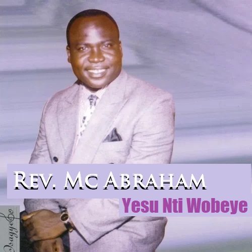 McAbraham - Yesu Nti Wobeye