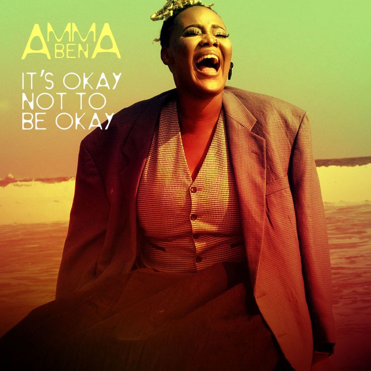 Amma Abena It's Okay Not To Be Okay