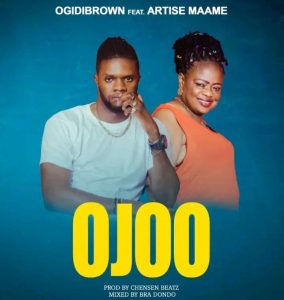 Ogidi Brown - Ojoo ft Artiste Maame